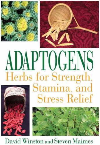 Adaptogens Herbs For Strength Stamina And Stress Relief 1st Edition David Winston And Steven Maimes