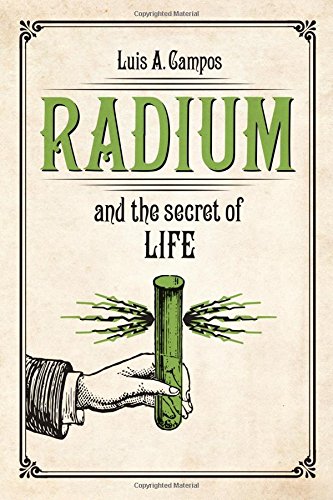 Radium And The Secret Of Life Luis A Campos