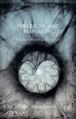 Nietzsche And Napoleon The Dionysian Conspiracy Don Dombowsky