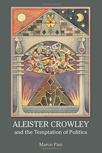 Aleister Crowley And The Temptation Of Politics Marco Pasi