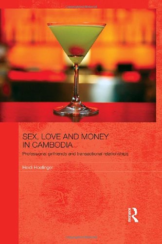 Sex Love And Money In Cambodia Professional Girlfriends And Transactional Relationships 1st Edition Heidi Hoefinger
