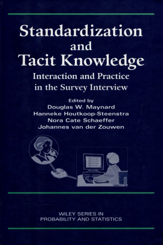 Standardization And Tacit Knowledge Interaction And Practice In The Survey Interview 1st Edition Douglas W Maynard