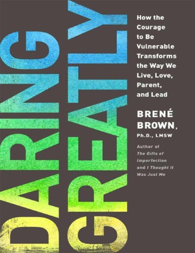 Daring Greatly How The Courage To Be Vulnerable Transforms The Way We Live Love Parent And Lead Brene Brown