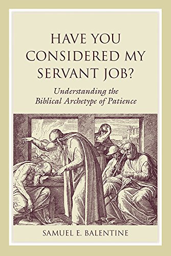 Have You Considered My Servant Job Understanding The Biblical Archetype Of Patience Samuel E Balentine