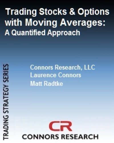 Trading Stocks And Options With Moving Averages A Quantified Approach Larry Connors