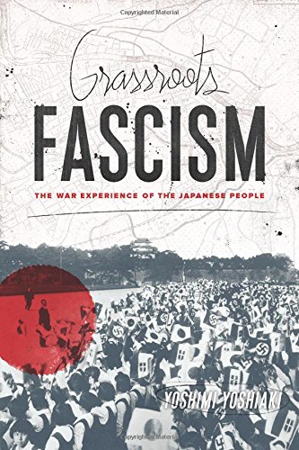 Grassroots Fascism The War Experience Of The Japanese People Yoshimi Yoshiaki