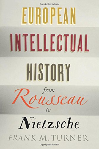European Intellectual History From Rousseau To Nietzsche Frank M Turner