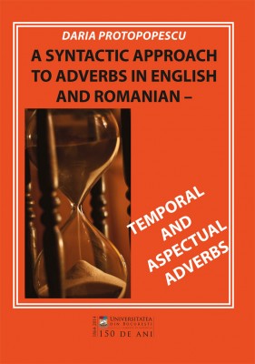 A Syntactic Approach To Adverbs In English And Romanian Temporal And Aspectual Adverbs Daria Protopopescu