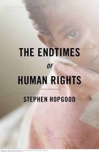 The Endtimes Of Human Rights Stephen Hopgood