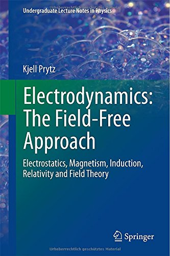 Electrodynamics The Fieldfree Approach Electrostatics Magnetism Induction Relativity And Field Theory Kjell Prytz