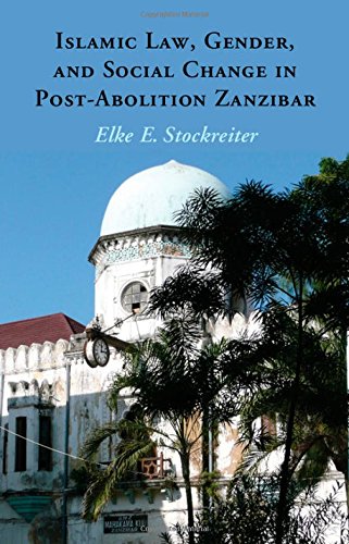 Islamic Law Gender And Social Change In Postabolition Zanzibar Elke Stockreiter