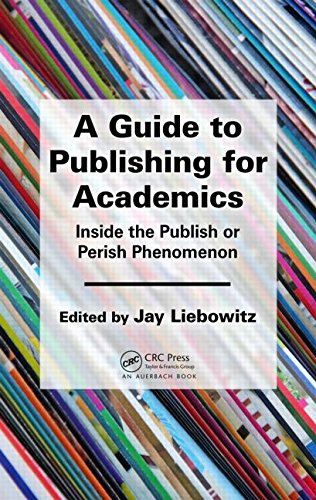 A Guide To Publishing For Academics Inside The Publish Or Perish Phenomenon Jay Liebowitz