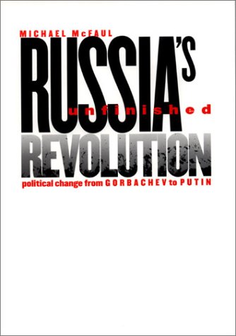 Russias Unfinished Revolution Political Change From Gorbachev To Putin 1st Edition Michael Mcfaul
