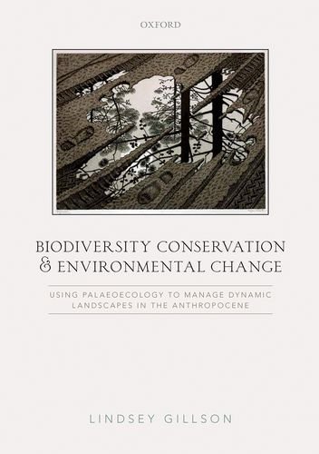 Biodiversity Conservation And Environmental Change Using Palaeoecology To Manage Dynamic Landscapes In The Anthropocene 1st Edition Lindsey Gillson