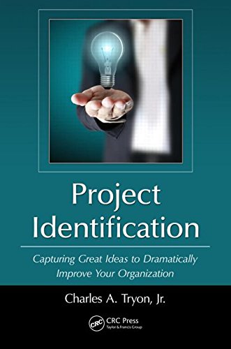 Project Identification Capturing Great Ideas To Dramatically Improve Your Organization 1st Edition Charles A Tryon Jr