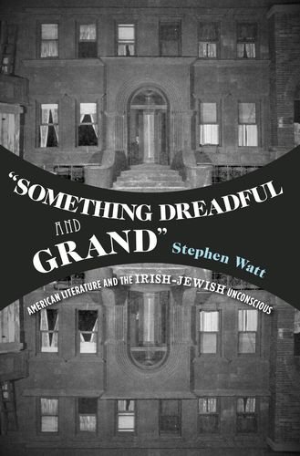 Something Dreadful And Grand American Literature And The Irishjewish Unconscious 1st Edition Stephen Watt