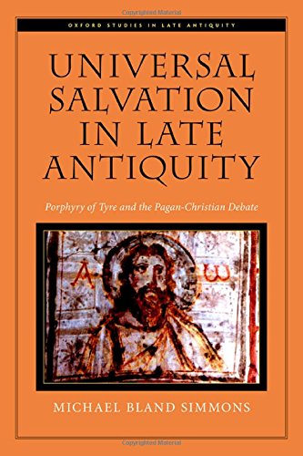 Universal Salvation In Late Antiquity Porphyry Of Tyre And The Paganchristian Debate 1st Edition Michael Bland Simmons