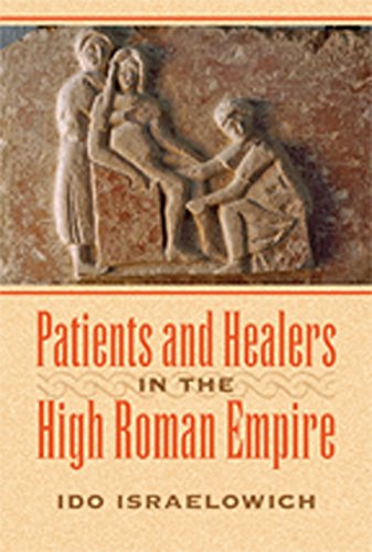 Patients And Healers In The High Roman Empire 1st Edition Ido Israelowich