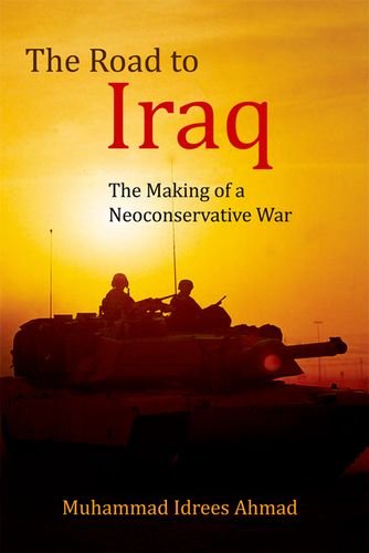 The Road To Iraq The Making Of A Neoconservative War Muhammad Idrees Ahmad