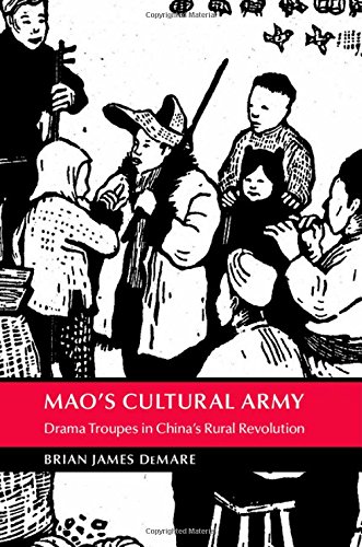 Maos Cultural Army Drama Troupes In Chinas Rural Revolution Brian James Demare