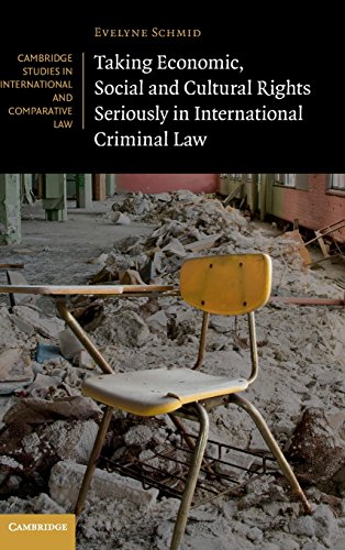 Taking Economic Social And Cultural Rights Seriously In International Criminal Law Evelyne Schmid