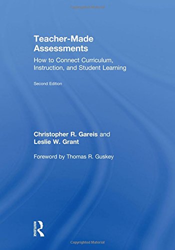 Teachermade Assessments How To Connect Curriculum Instruction And Student Learning 2nd Edition Christopher R Gareis