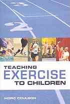 Teaching Exercise To Children The Complete Guide To Theory And Practice Morc Coulson