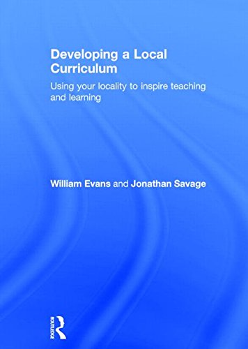 Developing A Local Curriculum Using Your Locality To Inspire Teaching And Learning 1st Edition William Evans
