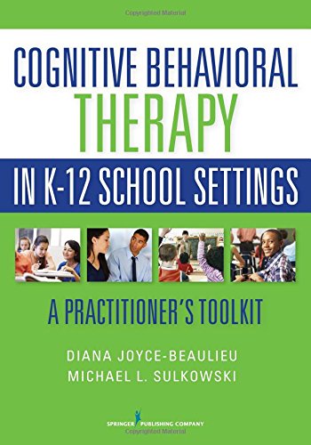 Cognitive Behavioral Therapy In K12 School Settings A Practitioners Toolkit 1st Edition Diana Joycebeaulieu