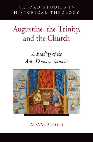 Augustine The Trinity And The Church A Reading Of The Antidonatist Sermons 1st Edition Adam Ployd