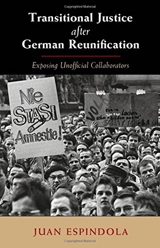 Transitional Justice After German Reunification Exposing Unofficial Collaborators Juan Espindola