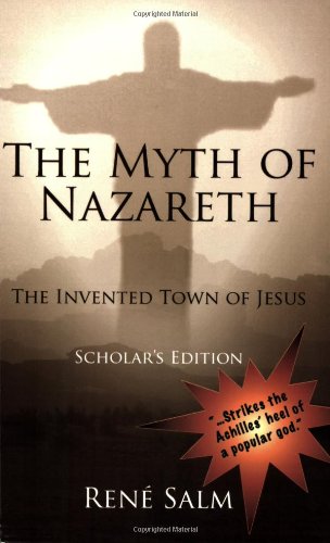 The Myth Of Nazareth The Invented Town Of Jesus Ren Salm