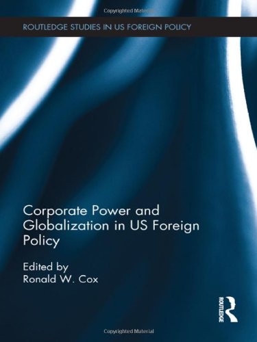 Corporate Power And Globalization In Us Foreign Policy Ronald W Cox