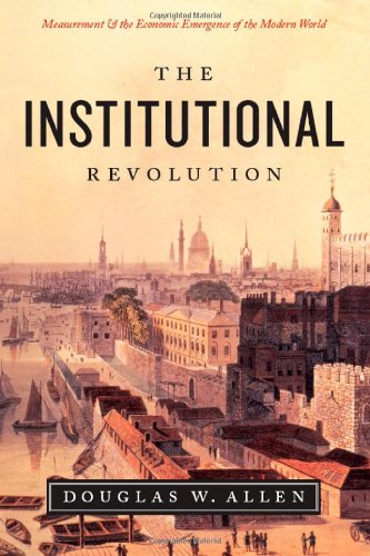 Institutional Revolution Measurement And The Economic Emergence Of The Modern World Douglas Allen