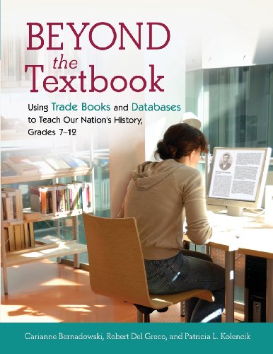 Beyond The Textbook Using Trade Books And Databases To Teach Our Nations History Grades 712 Carianne Bernadowski