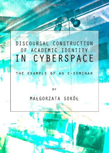 Discoursal Construction Of Academic Identity In Cyberspace The Example Of An Eseminar Magorzata Sok
