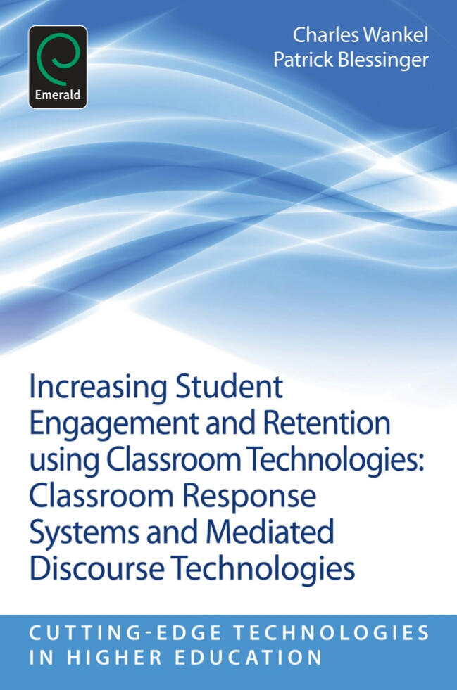 Increasing Student Engagement And Retention Using Classroom Technologies Classroom Response Systems And Mediated Discourse Technologies 1st Edition Charles Wankel Patrick Blessinger Editors