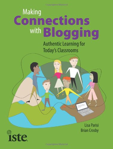 Making Connections With Blogging Authentic Learning For Todays Classrooms Lisa Parisi