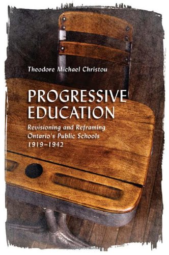 Progressive Education Revisioning And Reframing Ontarios Public Schools 19191942 Theodore Michael Christou