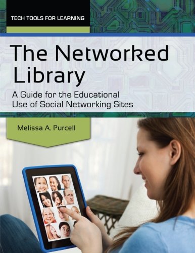 The Networked Library A Guide For The Educational Use Of Social Networking Sites Melissa A Purcell