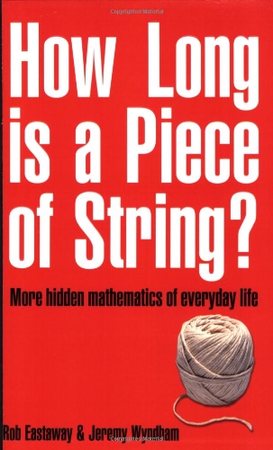 How Long Is A Piece Of String More Hidden Mathematics Of Everyday Life New Rob Eastaway