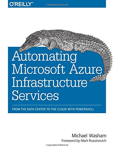Automating Microsoft Azure Infrastructure Services From The Data Center To The Cloud With Powershell 1st Edition Michael Washam