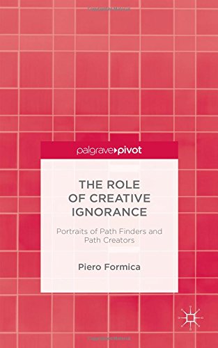 The Role Of Creative Ignorance Portraits Of Pathfinders And Path Creators Piero Formica