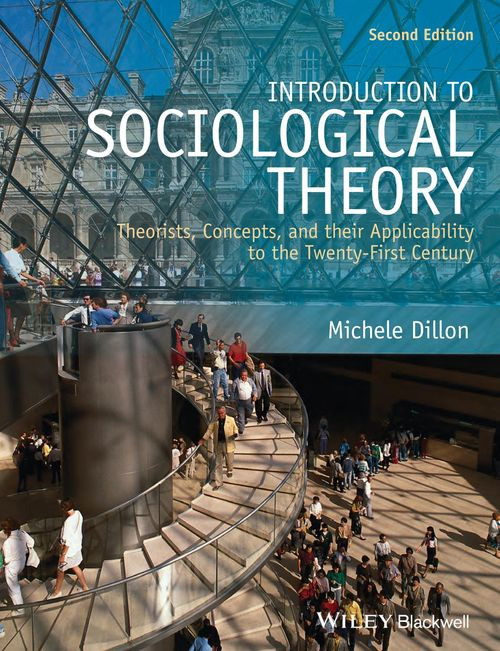 Introduction To Sociological Theory Theorists Concepts And Their Applicability To The Twentyfirst Century 2nd Edition Michele Dillon