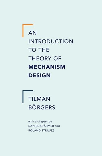 An Introduction To The Theory Of Mechanism Design 1st Edition Tilman Borgers