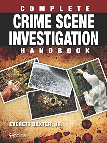 Complete Crime Scene Investigation Handbook Everett Baxter Jr