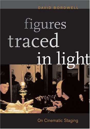 Figures Traced In Light On Cinematic Staging David Bordwell