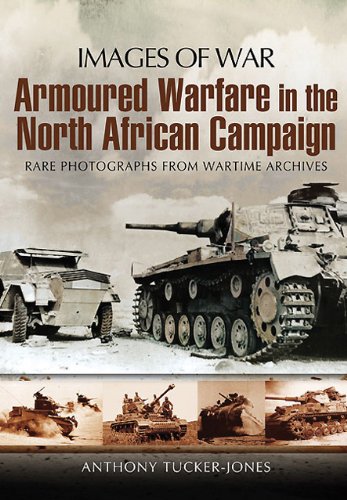 Armoured Warfare In The North African Campaign Images Of War 1st Edition Anthony Tuckerjones