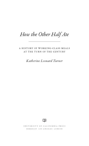 How The Other Half Ate A History Of Workingclass Meals At The Turn Of The Century Katherine Leonard Turner