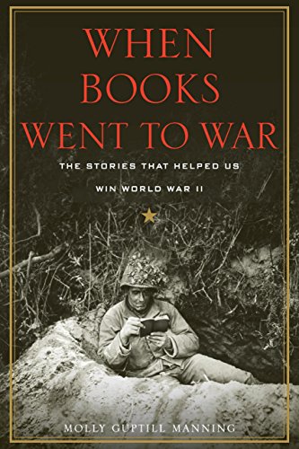 When Books Went To War The Stories That Helped Us Win World War Ii Molly Guptill Manning